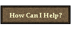 How Can I Help?