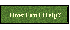 How Can I Help?